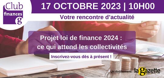 Club finances - Projet loi de finance 2024 : ce qui attend les collectivités