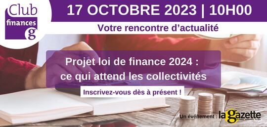 Club finances - Projet loi de finance 2024 : ce qui attend les collectivités