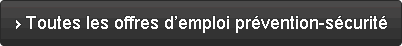 Toutes les offres d’emploi Prévention-sécurité