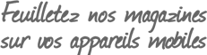 Feuilletez nos magazines sur vos appareils mobiles