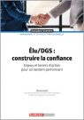 &Eacute;lu/DGS : construire la confiance - Enjeux et leviers d'action pour un tandem performant